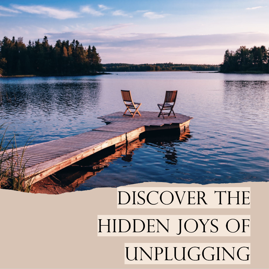 Discover the Hidden Joys of Unplugging
